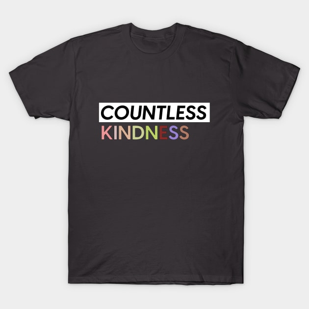 Countless Kindness Design T-shirts Gift For Daughter Gift for Son Mother Gifts For Grandma Gifts For Grandpa T-Shirt by SketchUps